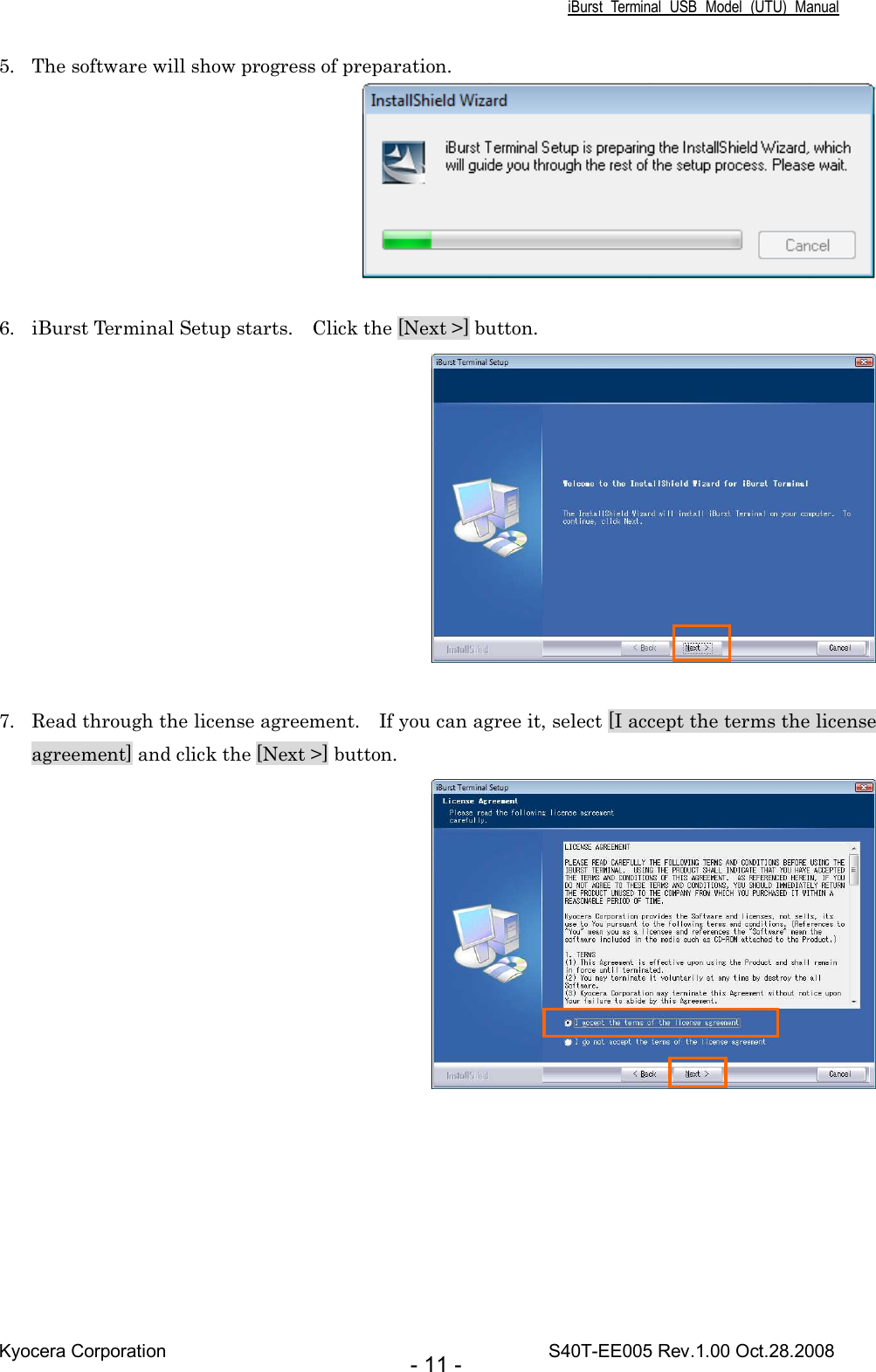 iBurst  Terminal  USB  Model  (UTU)  Manual Kyocera Corporation                                                                                    S40T-EE005 Rev.1.00 Oct.28.2008 - 11 - 5. The software will show progress of preparation.   6. iBurst Terminal Setup starts.    Click the [Next &gt;] button.   7. Read through the license agreement.    If you can agree it, select [I accept the terms the license agreement] and click the [Next &gt;] button.   