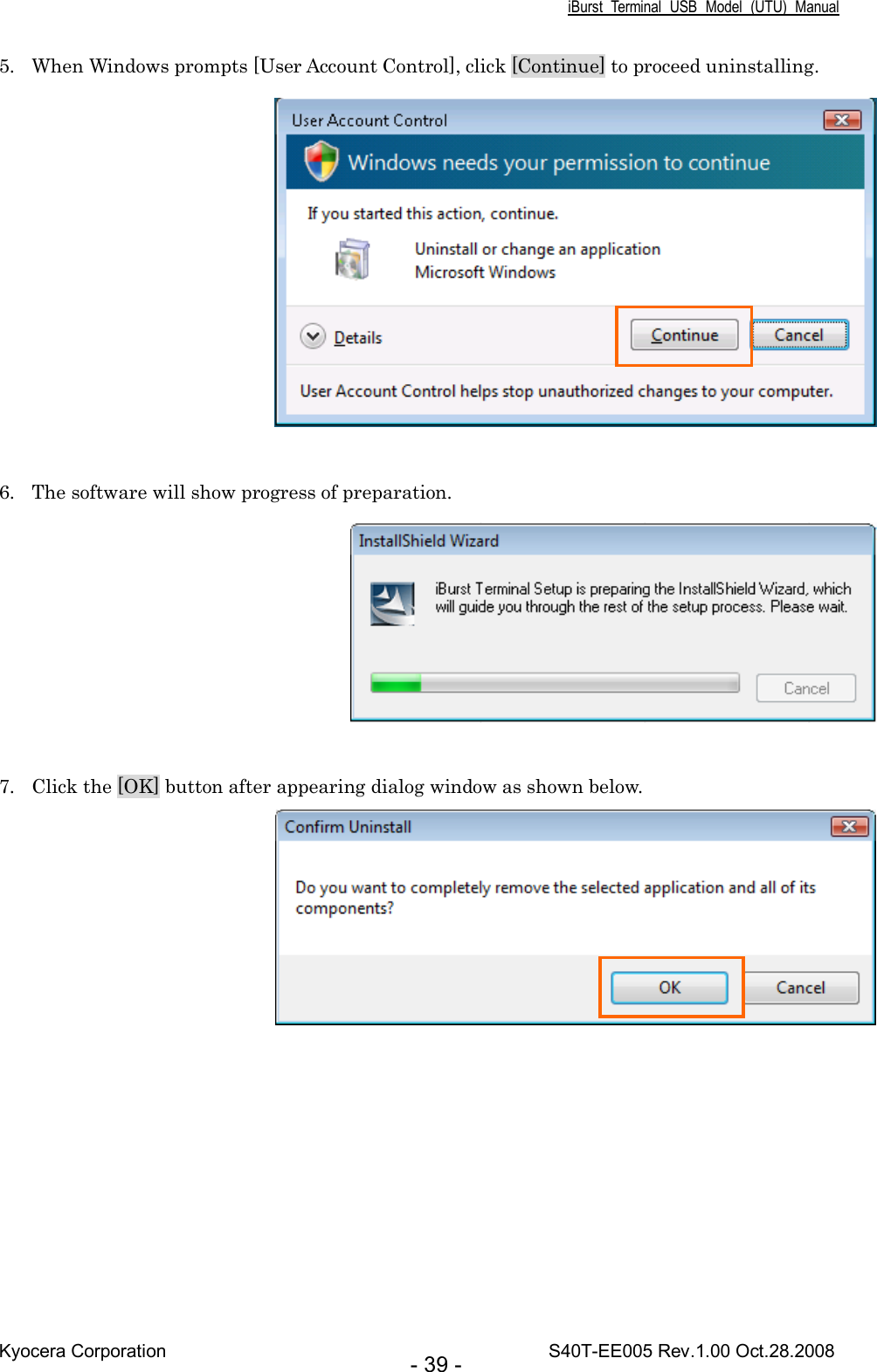 iBurst  Terminal  USB  Model  (UTU)  Manual Kyocera Corporation                                                                                    S40T-EE005 Rev.1.00 Oct.28.2008 - 39 - 5. When Windows prompts [User Account Control], click [Continue] to proceed uninstalling.   6. The software will show progress of preparation.   7. Click the [OK] button after appearing dialog window as shown below.   