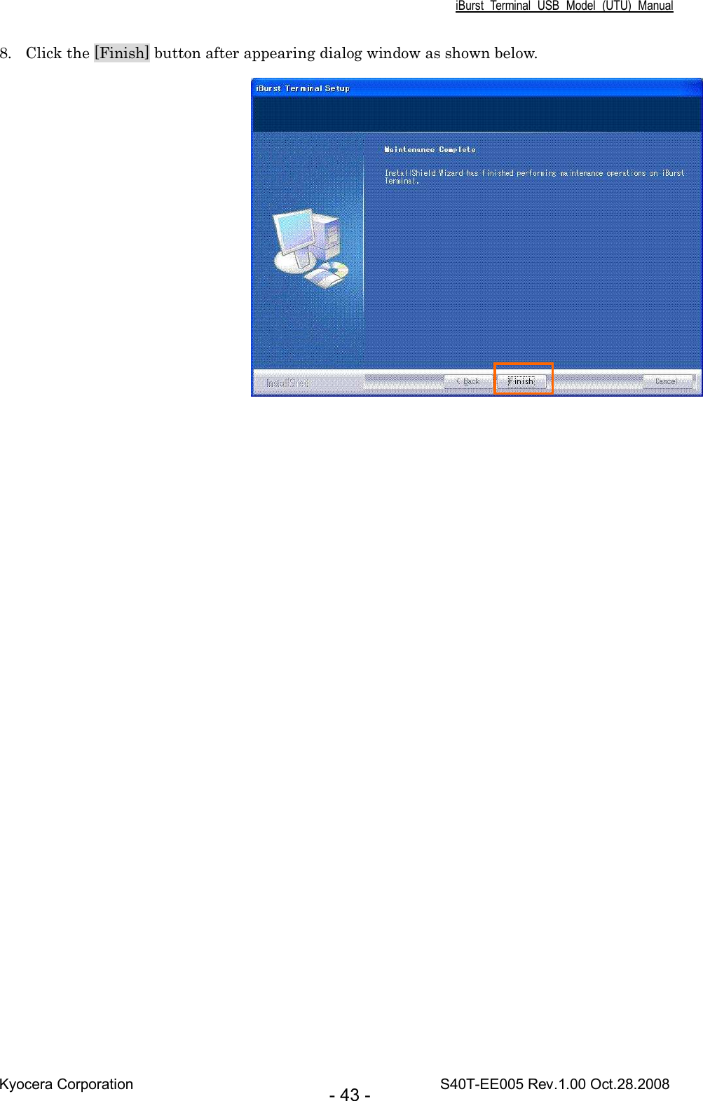 iBurst  Terminal  USB  Model  (UTU)  Manual Kyocera Corporation                                                                                    S40T-EE005 Rev.1.00 Oct.28.2008 - 43 - 8. Click the [Finish] button after appearing dialog window as shown below.   