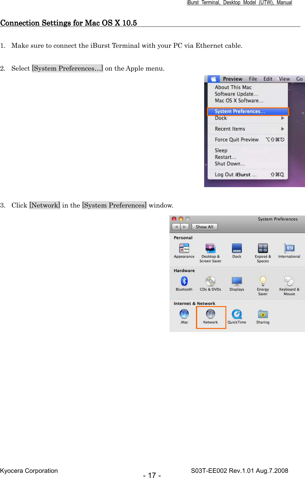 iBurst  Terminal,  Desktop  Model  (UTW),  Manual Kyocera Corporation                                                                                    S03T-EE002 Rev.1.01 Aug.7.2008 - 17 - CoCoCoConnection Settings for Mac OS X nnection Settings for Mac OS X nnection Settings for Mac OS X nnection Settings for Mac OS X 10.5                                                                                     10.5                                                                                     10.5                                                                                     10.5                                                                                           1. Make sure to connect the iBurst Terminal with your PC via Ethernet cable.  2. Select [System Preferences…] on the Apple menu.   3. Click [Network] in the [System Preferences] window.        