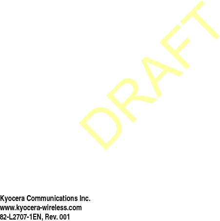 Kyocera Communications Inc.www.kyocera-wireless.com82-L2707-1EN, Rev. 001DRAFT