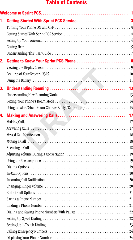 Table of ContentsWelcome to Sprint PCS. . . . . . . . . . . . . . . . . . . . . . . . . . . . . . . . . . . . . . . . . . . . . . .   11. Getting Started With Sprint PCS Service. . . . . . . . . . . . . . . . . . . . . . . . . . . .   3qìêåáåÖ=vçìê=mÜçåÉ=lk=~åÇ=lcc=K=K=K=K=K=K=K=K=K=K=K=K=K=K=K=K=K=K=K=K=K=K=K=K=K=K=K=K=K=K=K=K=K=K=K=K=K=K=K=K=K=K=K=K=PdÉííáåÖ=pí~êíÉÇ=táíÜ=péêáåí=m`p=pÉêîáÅÉ==K=K=K=K=K=K=K=K=K=K=K=K=K=K=K=K=K=K=K=K=K=K=K=K=K=K=K=K=K=K=K=K=K=K=K=K=K=K=K=QpÉííáåÖ=ré=vçìê=sçáÅÉã~áä= K=K=K=K=K=K=K=K=K=K=K=K=K=K=K=K=K=K=K=K=K=K=K=K=K=K=K=K=K=K=K=K=K=K=K=K=K=K=K=K=K=K=K=K=K=K=K=K=K=K=QdÉííáåÖ=eÉäé==K=K=K=K=K=K=K=K=K=K=K=K=K=K=K=K=K=K=K=K=K=K=K=K=K=K=K=K=K=K=K=K=K=K=K=K=K=K=K=K=K=K=K=K=K=K=K=K=K=K=K=K=K=K=K=K=K=K=K=K=K=RråÇÉêëí~åÇáåÖ=qÜáë=rëÉê=dìáÇÉ=K=K=K=K=K=K=K=K=K=K=K=K=K=K=K=K=K=K=K=K=K=K=K=K=K=K=K=K=K=K=K=K=K=K=K=K=K=K=K=K=K=K=K=K=K=K=T2. Getting to Know Your Sprint PCS Phone . . . . . . . . . . . . . . . . . . . . . . . . . . . .   8sáÉïáåÖ=íÜÉ=aáëéä~ó=pÅêÉÉå= =K=K=K=K=K=K=K=K=K=K=K=K=K=K=K=K=K=K=K=K=K=K=K=K=K=K=K=K=K=K=K=K=K=K=K=K=K=K=K=K=K=K=K=K=K=K=K=K=K=VcÉ~íìêÉë=çÑ=vçìê=hóçÅÉê~=OPQR=K=K=K=K=K=K=K=K=K=K=K=K=K=K=K=K=K=K=K=K=K=K=K=K=K=K=K=K=K=K=K=K=K=K=K=K=K=K=K=K=K=K=K=K=K=K=NMrëáåÖ=íÜÉ=_~ííÉêó= =K=K=K=K=K=K=K=K=K=K=K=K=K=K=K=K=K=K=K=K=K=K=K=K=K=K=K=K=K=K=K=K=K=K=K=K=K=K=K=K=K=K=K=K=K=K=K=K=K=K=K=K=K=K=K=K=NN3. Understanding Roaming  . . . . . . . . . . . . . . . . . . . . . . . . . . . . . . . . . . . . . . . . .   13råÇÉêëí~åÇáåÖ=eçï=oç~ãáåÖ=tçêâë= =K=K=K=K=K=K=K=K=K=K=K=K=K=K=K=K=K=K=K=K=K=K=K=K=K=K=K=K=K=K=K=K=K=K=K=K=K=K=K=K=NPpÉííáåÖ=vçìê=mÜçåÉÛë=oç~ã=jçÇÉ=K=K=K=K=K=K=K=K=K=K=K=K=K=K=K=K=K=K=K=K=K=K=K=K=K=K=K=K=K=K=K=K=K=K=K=K=K=K=K=K=K=K=K=NQrëáåÖ=~å=^äÉêí=tÜÉå=oç~ã=`Ü~êÖÉë=^ééäó=E`~ää=dì~êÇF= K=K=K=K=K=K=K=K=K=K=K=K=K=K=K=K=K=K=K=K=K=K=K=K=K=NR4. Making and Answering Calls. . . . . . . . . . . . . . . . . . . . . . . . . . . . . . . . . . . . .   17j~âáåÖ=`~ääë=K=K=K=K=K=K=K=K=K=K=K=K=K=K=K=K=K=K=K=K=K=K=K=K=K=K=K=K=K=K=K=K=K=K=K=K=K=K=K=K=K=K=K=K=K=K=K=K=K=K=K=K=K=K=K=K=K=K=K=K=NT^åëïÉêáåÖ=`~ääë= =K=K=K=K=K=K=K=K=K=K=K=K=K=K=K=K=K=K=K=K=K=K=K=K=K=K=K=K=K=K=K=K=K=K=K=K=K=K=K=K=K=K=K=K=K=K=K=K=K=K=K=K=K=K=K=K=K=NTjáëëÉÇ=`~ää=kçíáÑáÅ~íáçå= K=K=K=K=K=K=K=K=K=K=K=K=K=K=K=K=K=K=K=K=K=K=K=K=K=K=K=K=K=K=K=K=K=K=K=K=K=K=K=K=K=K=K=K=K=K=K=K=K=K=K=NUjìíáåÖ=~=`~ää==K=K=K=K=K=K=K=K=K=K=K=K=K=K=K=K=K=K=K=K=K=K=K=K=K=K=K=K=K=K=K=K=K=K=K=K=K=K=K=K=K=K=K=K=K=K=K=K=K=K=K=K=K=K=K=K=K=K=K=NUpáäÉåÅáåÖ=~=`~ää= =K=K=K=K=K=K=K=K=K=K=K=K=K=K=K=K=K=K=K=K=K=K=K=K=K=K=K=K=K=K=K=K=K=K=K=K=K=K=K=K=K=K=K=K=K=K=K=K=K=K=K=K=K=K=K=K=K=NU^ÇàìëíáåÖ=sçäìãÉ=aìêáåÖ=~=`çåîÉêë~íáçå=K=K=K=K=K=K=K=K=K=K=K=K=K=K=K=K=K=K=K=K=K=K=K=K=K=K=K=K=K=K=K=K=K=K=K=K=K=NVrëáåÖ=íÜÉ=péÉ~âÉêéÜçåÉ=K=K=K=K=K=K=K=K=K=K=K=K=K=K=K=K=K=K=K=K=K=K=K=K=K=K=K=K=K=K=K=K=K=K=K=K=K=K=K=K=K=K=K=K=K=K=K=K=K=K=K=NVaá~äáåÖ=léíáçåë= =K=K=K=K=K=K=K=K=K=K=K=K=K=K=K=K=K=K=K=K=K=K=K=K=K=K=K=K=K=K=K=K=K=K=K=K=K=K=K=K=K=K=K=K=K=K=K=K=K=K=K=K=K=K=K=K=K=NVfåJ`~ää=léíáçåë=K=K=K=K=K=K=K=K=K=K=K=K=K=K=K=K=K=K=K=K=K=K=K=K=K=K=K=K=K=K=K=K=K=K=K=K=K=K=K=K=K=K=K=K=K=K=K=K=K=K=K=K=K=K=K=K=K=K=OMfåÅçãáåÖ=`~ää=kçíáÑáÅ~íáçå==K=K=K=K=K=K=K=K=K=K=K=K=K=K=K=K=K=K=K=K=K=K=K=K=K=K=K=K=K=K=K=K=K=K=K=K=K=K=K=K=K=K=K=K=K=K=K=K=OM`Ü~åÖáåÖ=oáåÖÉê=sçäìãÉ= =K=K=K=K=K=K=K=K=K=K=K=K=K=K=K=K=K=K=K=K=K=K=K=K=K=K=K=K=K=K=K=K=K=K=K=K=K=K=K=K=K=K=K=K=K=K=K=K=K=OMbåÇJçÑJ`~ää=léíáçåë==K=K=K=K=K=K=K=K=K=K=K=K=K=K=K=K=K=K=K=K=K=K=K=K=K=K=K=K=K=K=K=K=K=K=K=K=K=K=K=K=K=K=K=K=K=K=K=K=K=K=K=K=K=K=ONp~îáåÖ=~=mÜçåÉ=kìãÄÉê==K=K=K=K=K=K=K=K=K=K=K=K=K=K=K=K=K=K=K=K=K=K=K=K=K=K=K=K=K=K=K=K=K=K=K=K=K=K=K=K=K=K=K=K=K=K=K=K=K=K=ONcáåÇáåÖ=~=mÜçåÉ=kìãÄÉê= =K=K=K=K=K=K=K=K=K=K=K=K=K=K=K=K=K=K=K=K=K=K=K=K=K=K=K=K=K=K=K=K=K=K=K=K=K=K=K=K=K=K=K=K=K=K=K=K=K=ONaá~äáåÖ=~åÇ=p~îáåÖ=mÜçåÉ=kìãÄÉêë=táíÜ=m~ìëÉë= =K=K=K=K=K=K=K=K=K=K=K=K=K=K=K=K=K=K=K=K=K=K=K=K=K=K=K=K=K=K=OOpÉííáåÖ=ré=péÉÉÇ=aá~äáåÖ==K=K=K=K=K=K=K=K=K=K=K=K=K=K=K=K=K=K=K=K=K=K=K=K=K=K=K=K=K=K=K=K=K=K=K=K=K=K=K=K=K=K=K=K=K=K=K=K=K=K=OOpÉííáåÖ=ré=NJqçìÅÜ=aá~äáåÖ=K=K=K=K=K=K=K=K=K=K=K=K=K=K=K=K=K=K=K=K=K=K=K=K=K=K=K=K=K=K=K=K=K=K=K=K=K=K=K=K=K=K=K=K=K=K=K=K=OP`~ääáåÖ=bãÉêÖÉåÅó=kìãÄÉêë=K=K=K=K=K=K=K=K=K=K=K=K=K=K=K=K=K=K=K=K=K=K=K=K=K=K=K=K=K=K=K=K=K=K=K=K=K=K=K=K=K=K=K=K=K=K=K=OQaáëéä~óáåÖ=vçìê=mÜçåÉ=kìãÄÉê==K=K=K=K=K=K=K=K=K=K=K=K=K=K=K=K=K=K=K=K=K=K=K=K=K=K=K=K=K=K=K=K=K=K=K=K=K=K=K=K=K=K=K=K=OQ