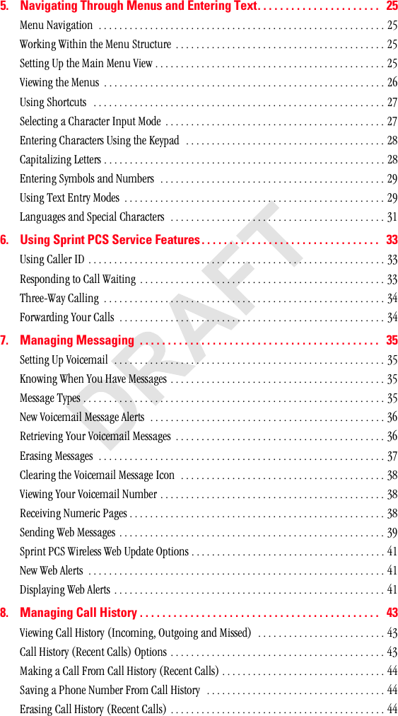 5. Navigating Through Menus and Entering Text. . . . . . . . . . . . . . . . . . . . . .   25jÉåì=k~îáÖ~íáçå==K=K=K=K=K=K=K=K=K=K=K=K=K=K=K=K=K=K=K=K=K=K=K=K=K=K=K=K=K=K=K=K=K=K=K=K=K=K=K=K=K=K=K=K=K=K=K=K=K=K=K=K=K=K=K=K=ORtçêâáåÖ=táíÜáå=íÜÉ=jÉåì=píêìÅíìêÉ= K=K=K=K=K=K=K=K=K=K=K=K=K=K=K=K=K=K=K=K=K=K=K=K=K=K=K=K=K=K=K=K=K=K=K=K=K=K=K=K=K=ORpÉííáåÖ=ré=íÜÉ=j~áå=jÉåì=sáÉï=K=K=K=K=K=K=K=K=K=K=K=K=K=K=K=K=K=K=K=K=K=K=K=K=K=K=K=K=K=K=K=K=K=K=K=K=K=K=K=K=K=K=K=K=K=ORsáÉïáåÖ=íÜÉ=jÉåìë= K=K=K=K=K=K=K=K=K=K=K=K=K=K=K=K=K=K=K=K=K=K=K=K=K=K=K=K=K=K=K=K=K=K=K=K=K=K=K=K=K=K=K=K=K=K=K=K=K=K=K=K=K=K=K=OSrëáåÖ=pÜçêíÅìíë= =K=K=K=K=K=K=K=K=K=K=K=K=K=K=K=K=K=K=K=K=K=K=K=K=K=K=K=K=K=K=K=K=K=K=K=K=K=K=K=K=K=K=K=K=K=K=K=K=K=K=K=K=K=K=K=K=K=OTpÉäÉÅíáåÖ=~=`Ü~ê~ÅíÉê=fåéìí=jçÇÉ= K=K=K=K=K=K=K=K=K=K=K=K=K=K=K=K=K=K=K=K=K=K=K=K=K=K=K=K=K=K=K=K=K=K=K=K=K=K=K=K=K=K=K=OTbåíÉêáåÖ=`Ü~ê~ÅíÉêë=rëáåÖ=íÜÉ=hÉóé~Ç= =K=K=K=K=K=K=K=K=K=K=K=K=K=K=K=K=K=K=K=K=K=K=K=K=K=K=K=K=K=K=K=K=K=K=K=K=K=K=K=OU`~éáí~äáòáåÖ=iÉííÉêë=K=K=K=K=K=K=K=K=K=K=K=K=K=K=K=K=K=K=K=K=K=K=K=K=K=K=K=K=K=K=K=K=K=K=K=K=K=K=K=K=K=K=K=K=K=K=K=K=K=K=K=K=K=K=K=OUbåíÉêáåÖ=póãÄçäë=~åÇ=kìãÄÉêë==K=K=K=K=K=K=K=K=K=K=K=K=K=K=K=K=K=K=K=K=K=K=K=K=K=K=K=K=K=K=K=K=K=K=K=K=K=K=K=K=K=K=K=K=OVrëáåÖ=qÉñí=båíêó=jçÇÉë==K=K=K=K=K=K=K=K=K=K=K=K=K=K=K=K=K=K=K=K=K=K=K=K=K=K=K=K=K=K=K=K=K=K=K=K=K=K=K=K=K=K=K=K=K=K=K=K=K=K=K=OVi~åÖì~ÖÉë=~åÇ=péÉÅá~ä=`Ü~ê~ÅíÉêë==K=K=K=K=K=K=K=K=K=K=K=K=K=K=K=K=K=K=K=K=K=K=K=K=K=K=K=K=K=K=K=K=K=K=K=K=K=K=K=K=K=K=PN6. Using Sprint PCS Service Features. . . . . . . . . . . . . . . . . . . . . . . . . . . . . . . .   33rëáåÖ=`~ääÉê=fa= K=K=K=K=K=K=K=K=K=K=K=K=K=K=K=K=K=K=K=K=K=K=K=K=K=K=K=K=K=K=K=K=K=K=K=K=K=K=K=K=K=K=K=K=K=K=K=K=K=K=K=K=K=K=K=K=K=K=PPoÉëéçåÇáåÖ=íç=`~ää=t~áíáåÖ= K=K=K=K=K=K=K=K=K=K=K=K=K=K=K=K=K=K=K=K=K=K=K=K=K=K=K=K=K=K=K=K=K=K=K=K=K=K=K=K=K=K=K=K=K=K=K=K=PPqÜêÉÉJt~ó=`~ääáåÖ==K=K=K=K=K=K=K=K=K=K=K=K=K=K=K=K=K=K=K=K=K=K=K=K=K=K=K=K=K=K=K=K=K=K=K=K=K=K=K=K=K=K=K=K=K=K=K=K=K=K=K=K=K=K=K=PQcçêï~êÇáåÖ=vçìê=`~ääë==K=K=K=K=K=K=K=K=K=K=K=K=K=K=K=K=K=K=K=K=K=K=K=K=K=K=K=K=K=K=K=K=K=K=K=K=K=K=K=K=K=K=K=K=K=K=K=K=K=K=K=K=PQ7. Managing Messaging  . . . . . . . . . . . . . . . . . . . . . . . . . . . . . . . . . . . . . . . . . . .   35pÉííáåÖ=ré=sçáÅÉã~áä==K=K=K=K=K=K=K=K=K=K=K=K=K=K=K=K=K=K=K=K=K=K=K=K=K=K=K=K=K=K=K=K=K=K=K=K=K=K=K=K=K=K=K=K=K=K=K=K=K=K=K=K=K=PRhåçïáåÖ=tÜÉå=vçì=e~îÉ=jÉëë~ÖÉë=K=K=K=K=K=K=K=K=K=K=K=K=K=K=K=K=K=K=K=K=K=K=K=K=K=K=K=K=K=K=K=K=K=K=K=K=K=K=K=K=K=K=PRjÉëë~ÖÉ=qóéÉë=K=K=K=K=K=K=K=K=K=K=K=K=K=K=K=K=K=K=K=K=K=K=K=K=K=K=K=K=K=K=K=K=K=K=K=K=K=K=K=K=K=K=K=K=K=K=K=K=K=K=K=K=K=K=K=K=K=K=K=PRkÉï=sçáÅÉã~áä=jÉëë~ÖÉ=^äÉêíë==K=K=K=K=K=K=K=K=K=K=K=K=K=K=K=K=K=K=K=K=K=K=K=K=K=K=K=K=K=K=K=K=K=K=K=K=K=K=K=K=K=K=K=K=K=K=PSoÉíêáÉîáåÖ=vçìê=sçáÅÉã~áä=jÉëë~ÖÉë= K=K=K=K=K=K=K=K=K=K=K=K=K=K=K=K=K=K=K=K=K=K=K=K=K=K=K=K=K=K=K=K=K=K=K=K=K=K=K=K=K=PSbê~ëáåÖ=jÉëë~ÖÉë==K=K=K=K=K=K=K=K=K=K=K=K=K=K=K=K=K=K=K=K=K=K=K=K=K=K=K=K=K=K=K=K=K=K=K=K=K=K=K=K=K=K=K=K=K=K=K=K=K=K=K=K=K=K=K=K=PT`äÉ~êáåÖ=íÜÉ=sçáÅÉã~áä=jÉëë~ÖÉ=fÅçå==K=K=K=K=K=K=K=K=K=K=K=K=K=K=K=K=K=K=K=K=K=K=K=K=K=K=K=K=K=K=K=K=K=K=K=K=K=K=K=K=PUsáÉïáåÖ=vçìê=sçáÅÉã~áä=kìãÄÉê=K=K=K=K=K=K=K=K=K=K=K=K=K=K=K=K=K=K=K=K=K=K=K=K=K=K=K=K=K=K=K=K=K=K=K=K=K=K=K=K=K=K=K=K=PUoÉÅÉáîáåÖ=kìãÉêáÅ=m~ÖÉë=K=K=K=K=K=K=K=K=K=K=K=K=K=K=K=K=K=K=K=K=K=K=K=K=K=K=K=K=K=K=K=K=K=K=K=K=K=K=K=K=K=K=K=K=K=K=K=K=K=K=PUpÉåÇáåÖ=tÉÄ=jÉëë~ÖÉë=K=K=K=K=K=K=K=K=K=K=K=K=K=K=K=K=K=K=K=K=K=K=K=K=K=K=K=K=K=K=K=K=K=K=K=K=K=K=K=K=K=K=K=K=K=K=K=K=K=K=K=K=PVpéêáåí=m`p=táêÉäÉëë=tÉÄ=réÇ~íÉ=léíáçåë=K=K=K=K=K=K=K=K=K=K=K=K=K=K=K=K=K=K=K=K=K=K=K=K=K=K=K=K=K=K=K=K=K=K=K=K=K=K=QNkÉï=tÉÄ=^äÉêíë==K=K=K=K=K=K=K=K=K=K=K=K=K=K=K=K=K=K=K=K=K=K=K=K=K=K=K=K=K=K=K=K=K=K=K=K=K=K=K=K=K=K=K=K=K=K=K=K=K=K=K=K=K=K=K=K=K=K=QNaáëéä~óáåÖ=tÉÄ=^äÉêíë=K=K=K=K=K=K=K=K=K=K=K=K=K=K=K=K=K=K=K=K=K=K=K=K=K=K=K=K=K=K=K=K=K=K=K=K=K=K=K=K=K=K=K=K=K=K=K=K=K=K=K=K=K=QN8. Managing Call History . . . . . . . . . . . . . . . . . . . . . . . . . . . . . . . . . . . . . . . . . . .   43sáÉïáåÖ=`~ää=eáëíçêó=EfåÅçãáåÖI=lìíÖçáåÖ=~åÇ=jáëëÉÇF==K=K=K=K=K=K=K=K=K=K=K=K=K=K=K=K=K=K=K=K=K=K=K=K=K=QP`~ää=eáëíçêó=EoÉÅÉåí=`~ääëF=léíáçåë=K=K=K=K=K=K=K=K=K=K=K=K=K=K=K=K=K=K=K=K=K=K=K=K=K=K=K=K=K=K=K=K=K=K=K=K=K=K=K=K=K=K=QPj~âáåÖ=~=`~ää=cêçã=`~ää=eáëíçêó=EoÉÅÉåí=`~ääëF=K=K=K=K=K=K=K=K=K=K=K=K=K=K=K=K=K=K=K=K=K=K=K=K=K=K=K=K=K=K=K=K=QQp~îáåÖ=~=mÜçåÉ=kìãÄÉê=cêçã=`~ää=eáëíçêó= =K=K=K=K=K=K=K=K=K=K=K=K=K=K=K=K=K=K=K=K=K=K=K=K=K=K=K=K=K=K=K=K=K=K=K=QQbê~ëáåÖ=`~ää=eáëíçêó=EoÉÅÉåí=`~ääëF=K=K=K=K=K=K=K=K=K=K=K=K=K=K=K=K=K=K=K=K=K=K=K=K=K=K=K=K=K=K=K=K=K=K=K=K=K=K=K=K=K=K=QQ