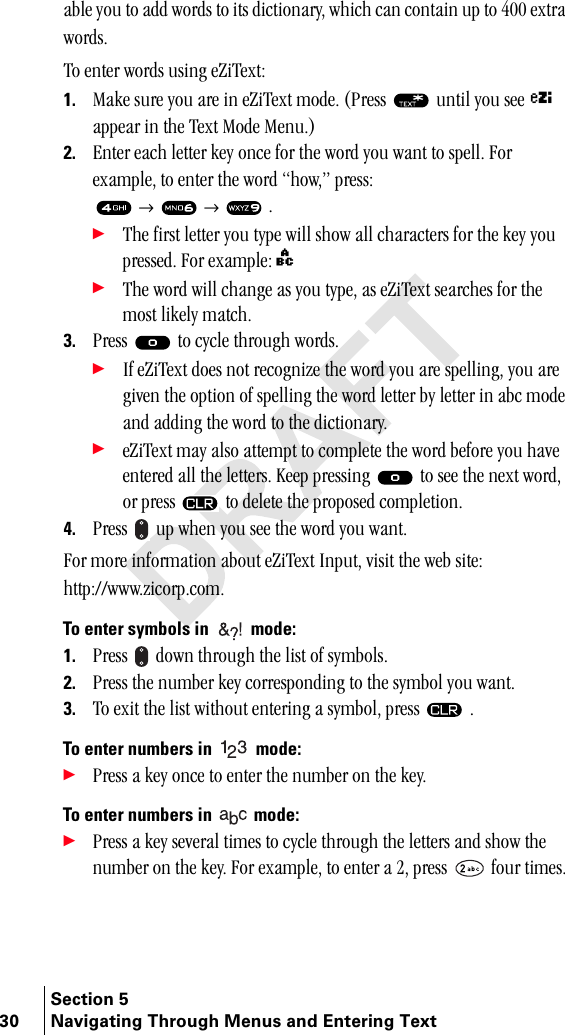 Section 530 Navigating Through Menus and Entering Text~ÄäÉ=óçì=íç=~ÇÇ=ïçêÇë=íç=áíë=ÇáÅíáçå~êóI=ïÜáÅÜ=Å~å=Åçåí~áå=ìé=íç=QMM=Éñíê~=ïçêÇëKqç=ÉåíÉê=ïçêÇë=ìëáåÖ=ÉwáqÉñíW1. j~âÉ=ëìêÉ=óçì=~êÉ=áå=ÉwáqÉñí=ãçÇÉK=EmêÉëë= =ìåíáä=óçì=ëÉÉ=ñ=~ééÉ~ê=áå=íÜÉ=qÉñí=jçÇÉ=jÉåìKF2. båíÉê=É~ÅÜ=äÉííÉê=âÉó=çåÅÉ=Ñçê=íÜÉ=ïçêÇ=óçì=ï~åí=íç=ëéÉääK=cçê=Éñ~ãéäÉI=íç=ÉåíÉê=íÜÉ=ïçêÇ=ÜçïIÒ=éêÉëëW=→==→  =K÷qÜÉ=Ñáêëí=äÉííÉê=óçì=íóéÉ=ïáää=ëÜçï=~ää=ÅÜ~ê~ÅíÉêë=Ñçê=íÜÉ=âÉó=óçì=éêÉëëÉÇK=cçê=Éñ~ãéäÉW=ó÷qÜÉ=ïçêÇ=ïáää=ÅÜ~åÖÉ=~ë=óçì=íóéÉI=~ë=ÉwáqÉñí=ëÉ~êÅÜÉë=Ñçê=íÜÉ=ãçëí=äáâÉäó=ã~íÅÜK=3. mêÉëë= =íç=ÅóÅäÉ=íÜêçìÖÜ=ïçêÇëK÷fÑ=ÉwáqÉñí=ÇçÉë=åçí=êÉÅçÖåáòÉ=íÜÉ=ïçêÇ=óçì=~êÉ=ëéÉääáåÖI=óçì=~êÉ=ÖáîÉå=íÜÉ=çéíáçå=çÑ=ëéÉääáåÖ=íÜÉ=ïçêÇ=äÉííÉê=Äó=äÉííÉê=áå=~ÄÅ=ãçÇÉ=~åÇ=~ÇÇáåÖ=íÜÉ=ïçêÇ=íç=íÜÉ=ÇáÅíáçå~êóK=÷ÉwáqÉñí=ã~ó=~äëç=~ííÉãéí=íç=ÅçãéäÉíÉ=íÜÉ=ïçêÇ=ÄÉÑçêÉ=óçì=Ü~îÉ=ÉåíÉêÉÇ=~ää=íÜÉ=äÉííÉêëK=hÉÉé=éêÉëëáåÖ= =íç=ëÉÉ=íÜÉ=åÉñí=ïçêÇI=çê=éêÉëë= =íç=ÇÉäÉíÉ=íÜÉ=éêçéçëÉÇ=ÅçãéäÉíáçåK4. mêÉëë= ìé=ïÜÉå=óçì=ëÉÉ=íÜÉ=ïçêÇ=óçì=ï~åíKcçê=ãçêÉ=áåÑçêã~íáçå=~Äçìí=ÉwáqÉñí=fåéìíI=îáëáí=íÜÉ=ïÉÄ=ëáíÉWÜííéWLLïïïKòáÅçêéKÅçãKTo enter symbols in   mode:1. mêÉëë= =Ççïå=íÜêçìÖÜ=íÜÉ=äáëí=çÑ=ëóãÄçäëK2. mêÉëë=íÜÉ=åìãÄÉê=âÉó=ÅçêêÉëéçåÇáåÖ=íç=íÜÉ=ëóãÄçä=óçì=ï~åíK3. qç=Éñáí=íÜÉ=äáëí=ïáíÜçìí=ÉåíÉêáåÖ=~=ëóãÄçäI=éêÉëë= =KTo enter numbers in   mode:÷mêÉëë=~=âÉó=çåÅÉ=íç=ÉåíÉê=íÜÉ=åìãÄÉê=çå=íÜÉ=âÉóKTo enter numbers in   mode:÷mêÉëë=~=âÉó=ëÉîÉê~ä=íáãÉë=íç=ÅóÅäÉ=íÜêçìÖÜ=íÜÉ=äÉííÉêë=~åÇ=ëÜçï=íÜÉ=åìãÄÉê=çå=íÜÉ=âÉóK=cçê=Éñ~ãéäÉI=íç=ÉåíÉê=~=OI=éêÉëë= =Ñçìê=íáãÉëK