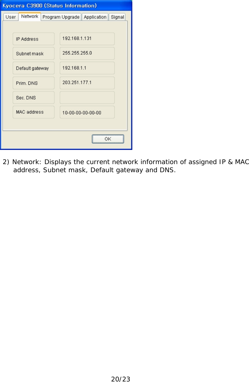 20/23       2) Network: Displays the current network information of assigned IP &amp; MAC address, Subnet mask, Default gateway and DNS.      