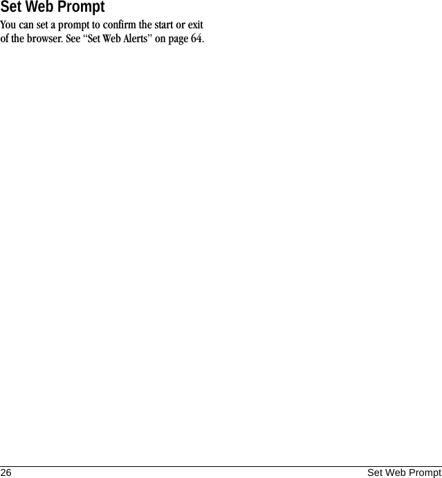 26 Set Web PromptSet Web PromptYou can set a prompt to confirm the start or exit of the browser. See “Set Web Alerts” on page 64.