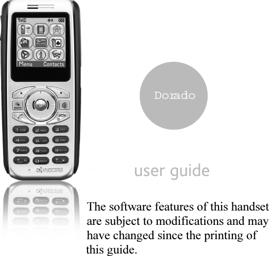 DoradoThe software features of this handset are subject to modifications and may have changed since the printing of this guide. 