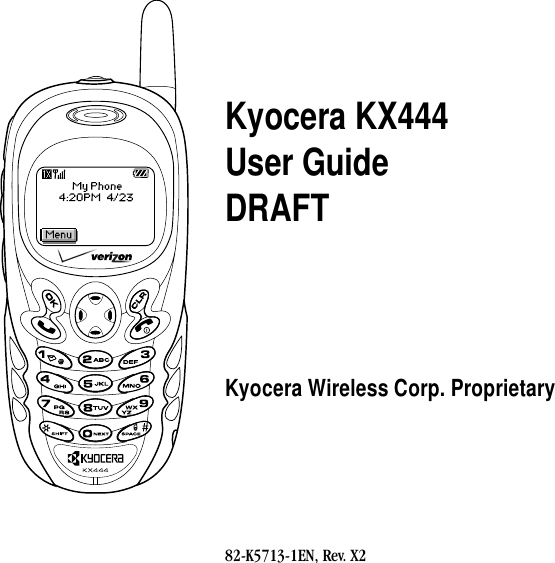 Kyocera KX444User GuideDRAFTKyocera Wireless Corp. Proprietary82-K5713-1EN, Rev. X2
