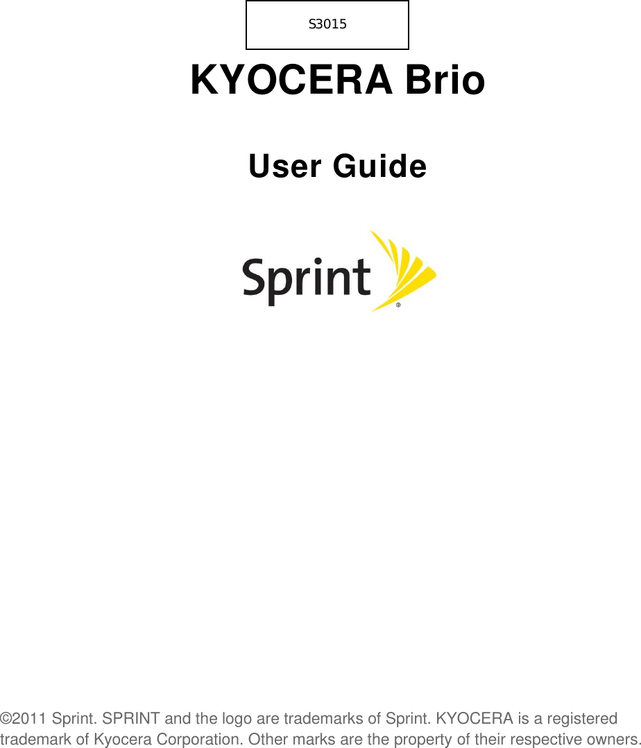  KYOCERA Brio User Guide            ©2011 Sprint. SPRINT and the logo are trademarks of Sprint. KYOCERA is a registered trademark of Kyocera Corporation. Other marks are the property of their respective owners.                 S3015 