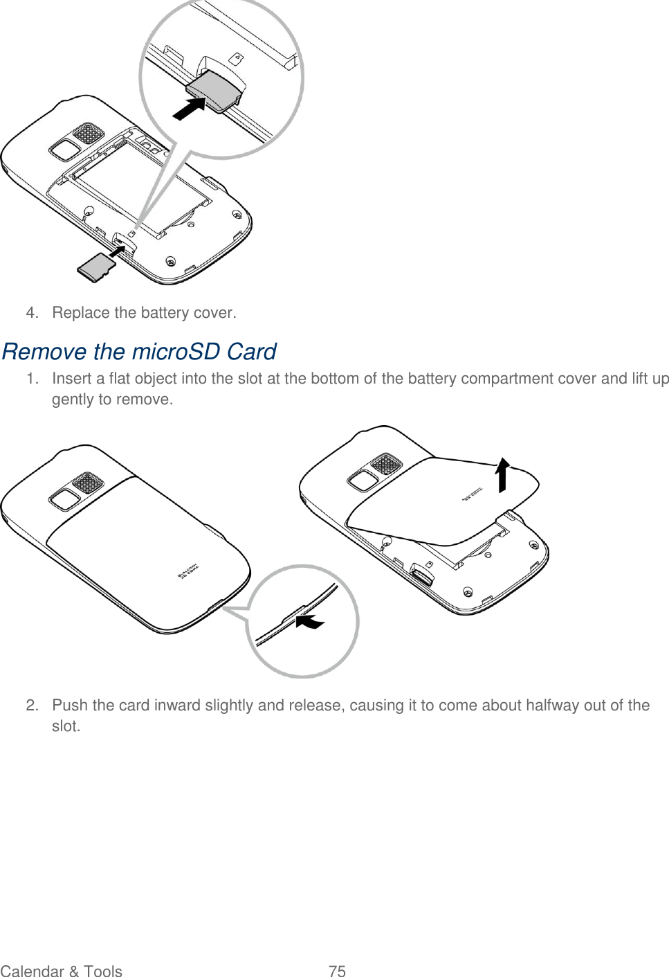 Calendar &amp; Tools  75    4.  Replace the battery cover. Remove the microSD Card 1.  Insert a flat object into the slot at the bottom of the battery compartment cover and lift up gently to remove.  2.  Push the card inward slightly and release, causing it to come about halfway out of the slot. 