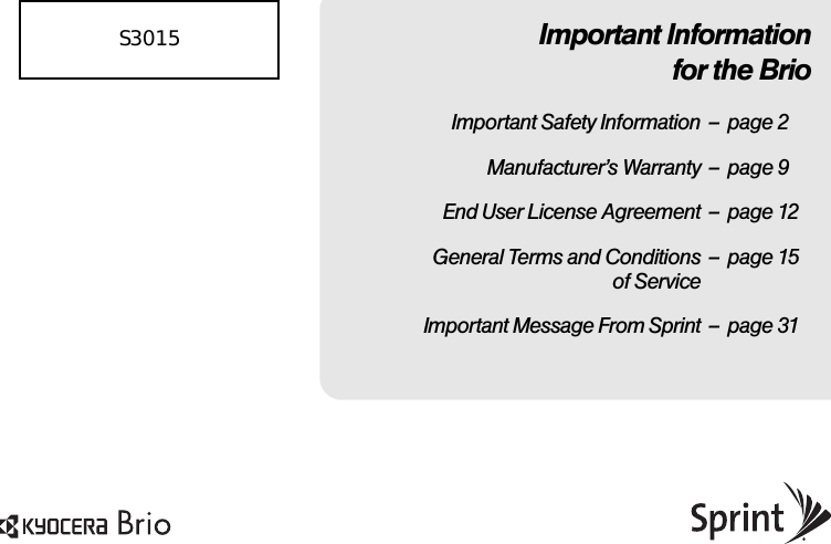 Important Informationfor the BrioImportant Safety Information – page 2Manufacturer’s Warranty – page 9End User License Agreement – page 12General Terms and Conditions – page 15of ServiceImportant Message From Sprint – page 31               S3015 