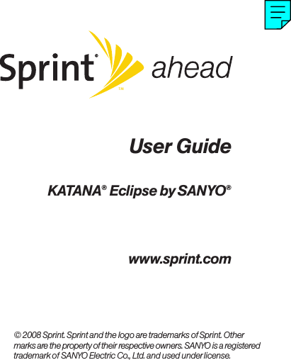 User Guidewww.sprint.com©2008 Sprint. Sprint and the logo are trademarks of Sprint. Othermarks arethe property of their respective owners. SANYO is a registeredtrademark of SANYO Electric Co., Ltd. and used under license.KATANA®Eclipse by SANYO®