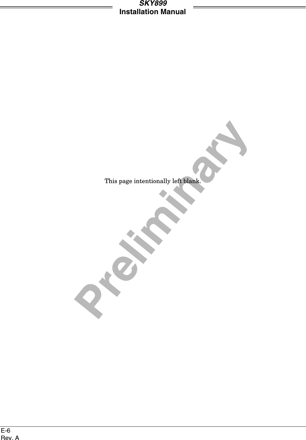 PreliminarySKY899Installation ManualE-6Rev. AThis page intentionally left blank.