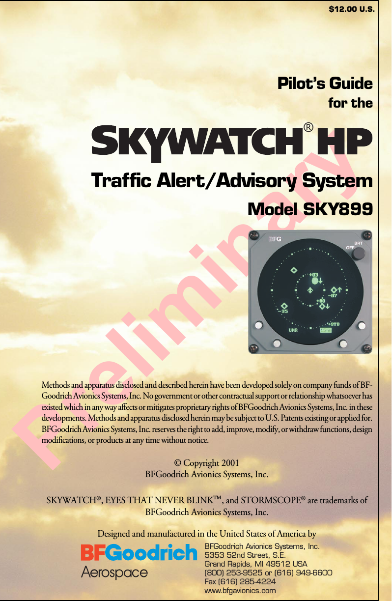 Preliminary$12.00 U.S.Pilot’s Guidefor theTraffic Alert/Advisory SystemModel SKY899© Copyright 2001BFGoodrich Avionics Systems, Inc.SKYWATCH®, EYES THAT NEVER BLINK™, and STORMSCOPE® are trademarks ofBFGoodrich Avionics Systems, Inc.Designed and manufactured in the United States of America byMethods and apparatus disclosed and described herein have been developed solely on company funds of BF-Goodrich Avionics Systems, Inc. No government or other contractual support or relationship whatsoever hasexisted which in any way affects or mitigates proprietary rights of BFGoodrich Avionics Systems, Inc. in thesedevelopments. Methods and apparatus disclosed herein may be subject to U.S. Patents existing or applied for.BFGoodrich Avionics Systems, Inc. reserves the right to add, improve, modify, or withdraw functions, designmodifications, or products at any time without notice.BFGoodrich Avionics Systems, Inc.5353 52nd Street, S.E.Grand Rapids, MI 49512 USA(616) 949-6600Fax (616) 285-4224www.bfgavionics.com(800) 253-9525 or