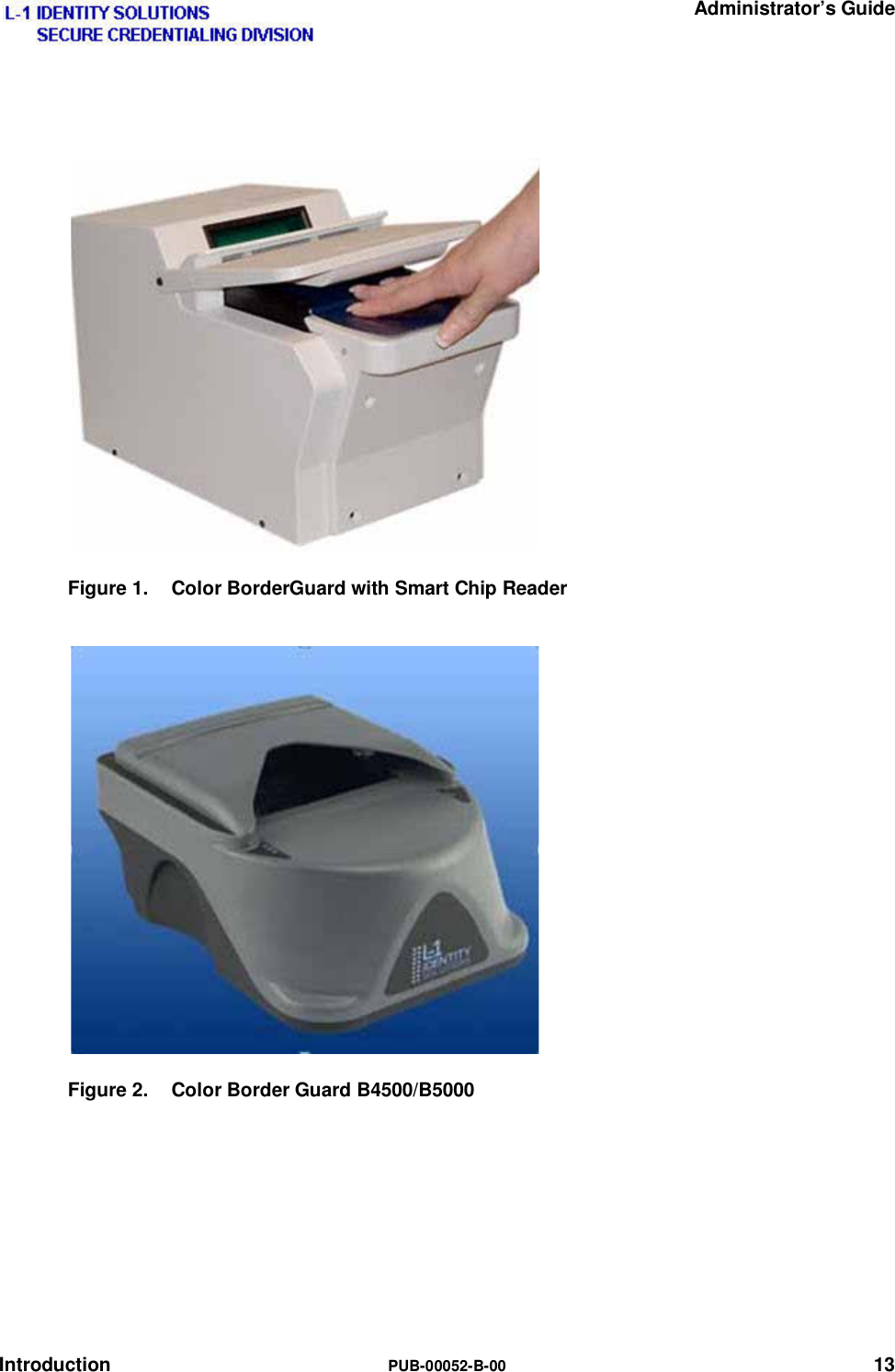   Administrator’s Guide Introduction  PUB-00052-B-00 13  Figure 1.   Color BorderGuard with Smart Chip Reader Figure 2.   Color Border Guard B4500/B5000   