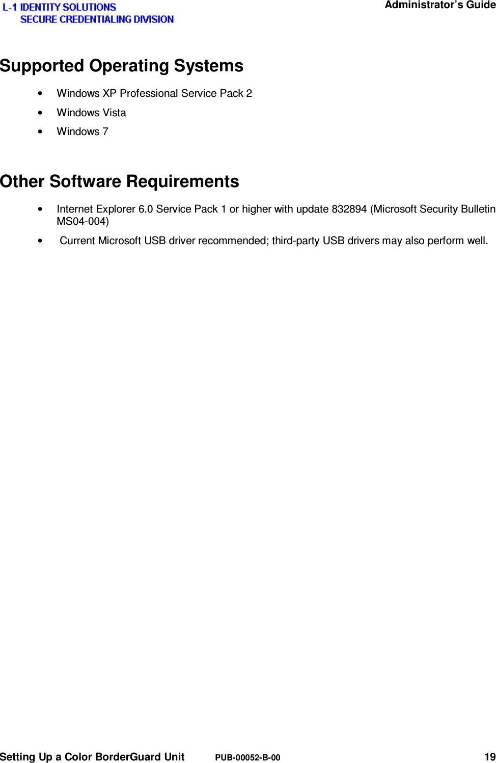   Administrator’s Guide Setting Up a Color BorderGuard Unit  PUB-00052-B-00 19 Supported Operating Systems •  Windows XP Professional Service Pack 2 •  Windows Vista  •  Windows 7  Other Software Requirements •  Internet Explorer 6.0 Service Pack 1 or higher with update 832894 (Microsoft Security Bulletin MS04-004) •   Current Microsoft USB driver recommended; third-party USB drivers may also perform well. 