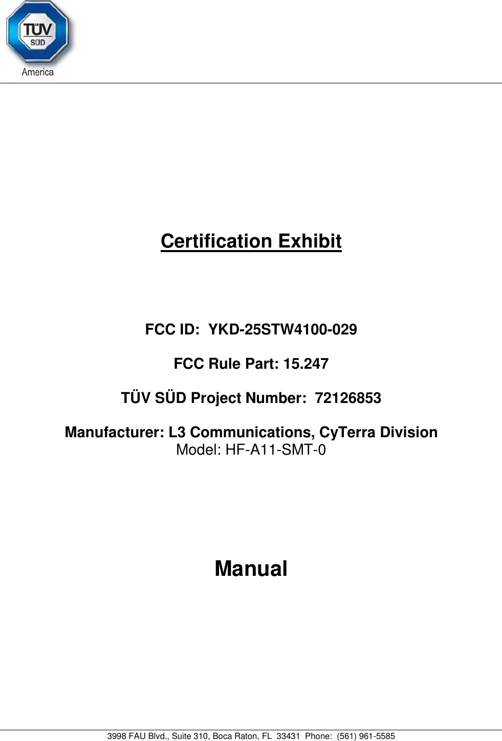 3998 FAU Blvd., Suite 310, Boca Raton, FL  33431  Phone:  (561) 961-5585Certification Exhibit FCC ID:  YKD-25STW4100-029 FCC Rule Part: 15.247 TÜV SÜD Project Number:  72126853 Manufacturer: L3 Communications, CyTerra Division Model: HF-A11-SMT-0Manual