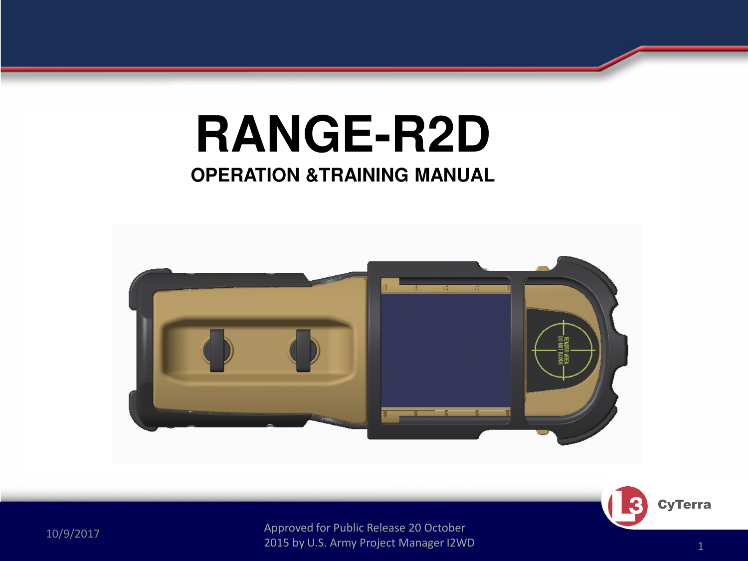 Approved for Public Release 20 October 2015 by U.S. Army Project Manager I2WD10/9/2017 Approved for Public Release 20 October 2015 by U.S. Army Project Manager I2WD 1CyTerraRANGE-R2DOPERATION &amp;TRAINING MANUAL