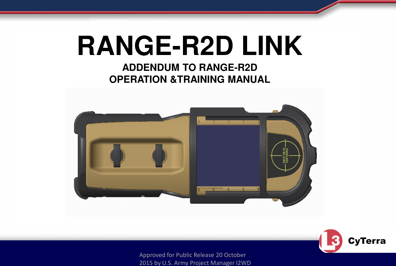 Approved for Public Release 20 October 2015 by U.S. Army Project Manager I2WDCyTerraRANGE-R2D LINKADDENDUM TO RANGE-R2D OPERATION &amp;TRAINING MANUAL