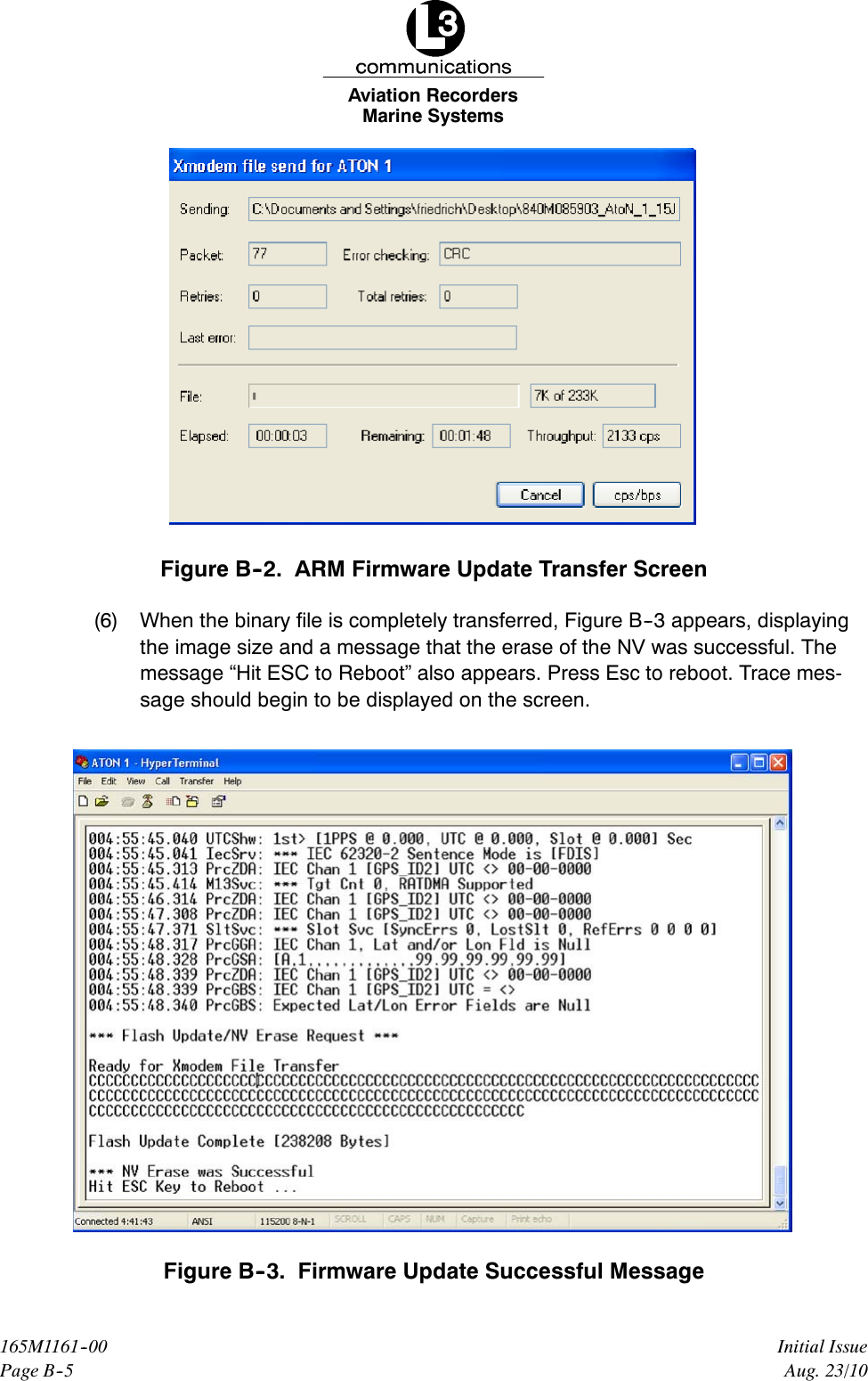 Marine SystemsAviation RecordersPage B--5Initial Issue165M1161--00Aug. 23/10Figure B--2. ARM Firmware Update Transfer Screen(6) When the binary file is completely transferred, Figure B--3 appears, displayingthe image size and a message that the erase of the NV was successful. Themessage “Hit ESC to Reboot” also appears. Press Esc to reboot. Trace mes-sage should begin to be displayed on the screen.Figure B--3. Firmware Update Successful Message