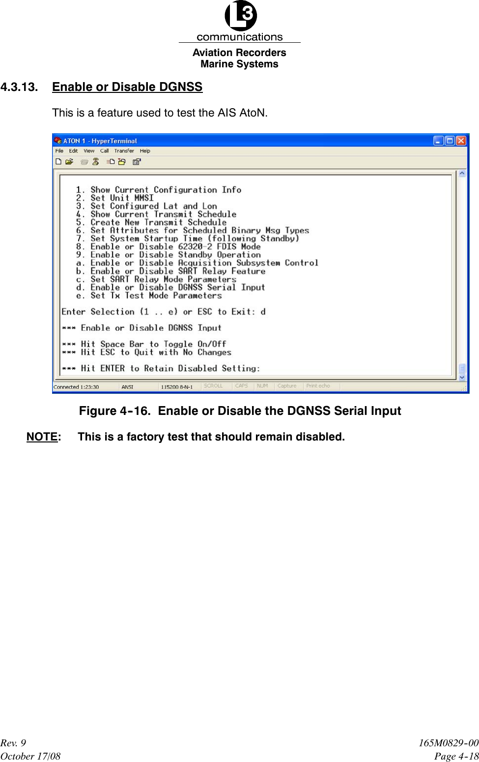 Marine SystemsAviation RecordersPage 4--18165M0829--00Rev. 9October 17/084.3.13. Enable or Disable DGNSSThis is a feature used to test the AIS AtoN.Figure 4--16. Enable or Disable the DGNSS Serial InputNOTE: This is a factory test that should remain disabled.