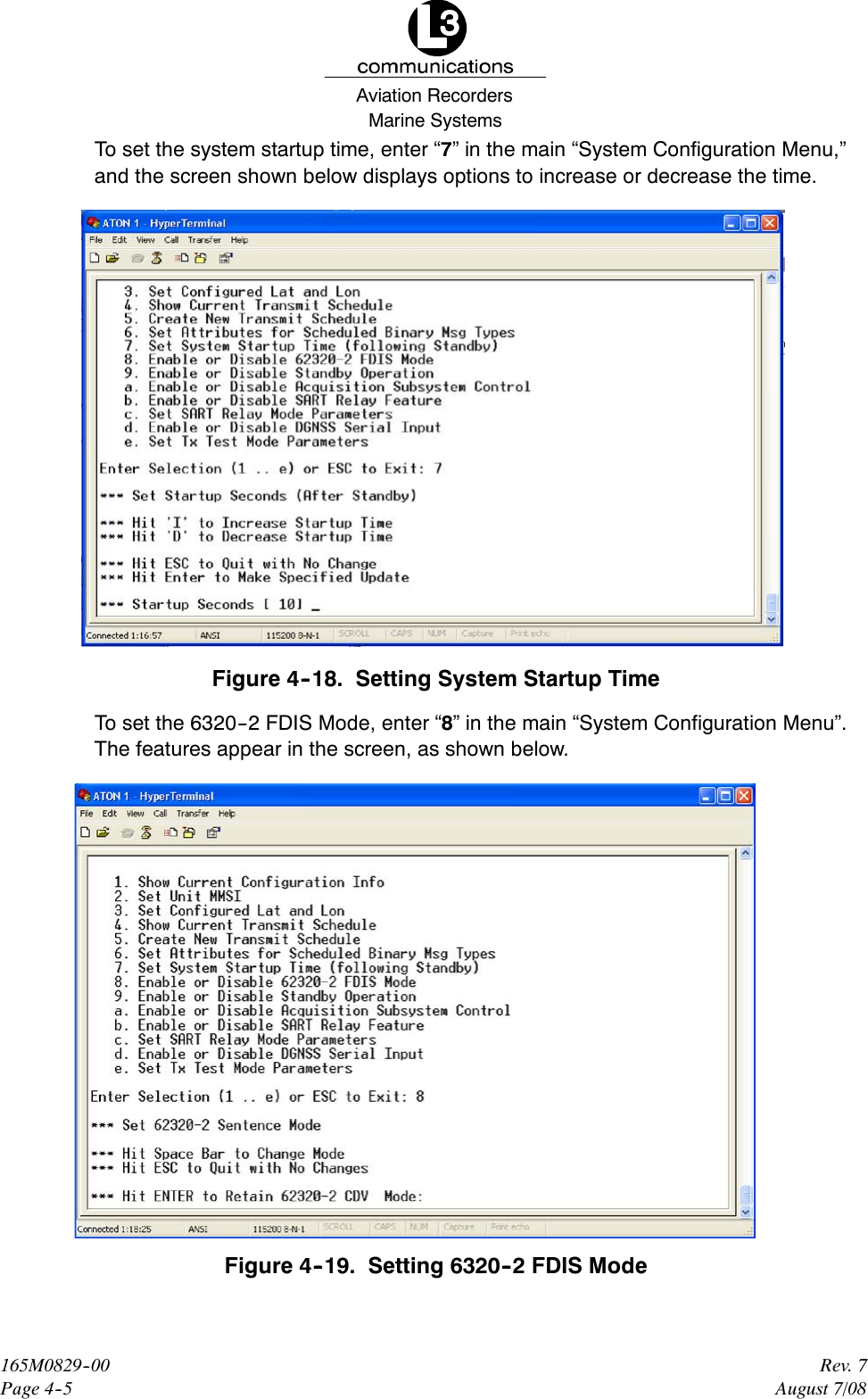 Marine SystemsAviation RecordersRev. 7August 7/08165M0829--00Page 4--5To set the system startup time, enter “7” in the main “System Configuration Menu,”and the screen shown below displays options to increase or decrease the time.Figure 4--18. Setting System Startup TimeTo set the 6320--2 FDIS Mode, enter “8” in the main “System Configuration Menu”.The features appear in the screen, as shown below.Figure 4--19. Setting 6320--2 FDIS Mode
