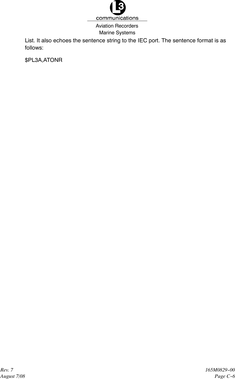Marine SystemsAviation RecordersRev. 7August 7/08165M0829--00Page C--6List. It also echoes the sentence string to the IEC port. The sentence format is asfollows:$PL3A,ATONR