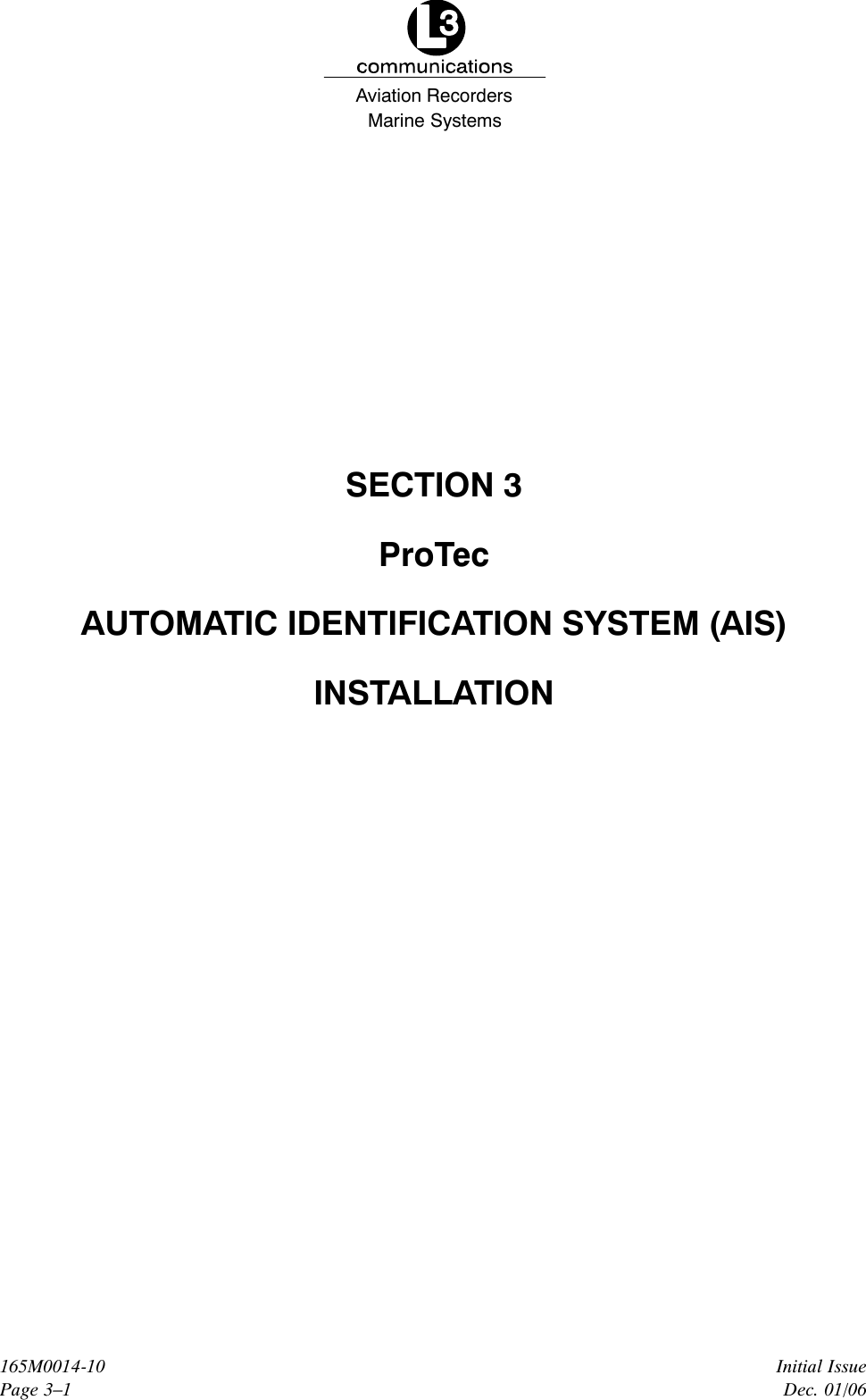 Marine SystemsAviation RecordersInitial IssueDec. 01/06165M0014-10Page 3–1SECTION 3ProTecAUTOMATIC IDENTIFICATION SYSTEM (AIS)INSTALLATION
