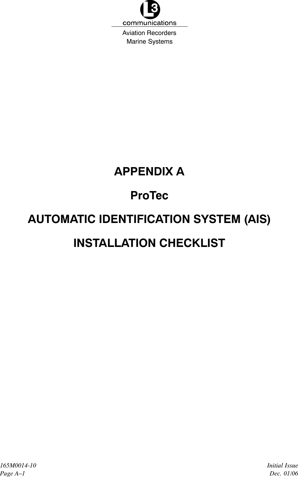 Marine SystemsAviation RecordersInitial IssueDec. 01/06165M0014-10Page A–1APPENDIX AProTecAUTOMATIC IDENTIFICATION SYSTEM (AIS)INSTALLATION CHECKLIST