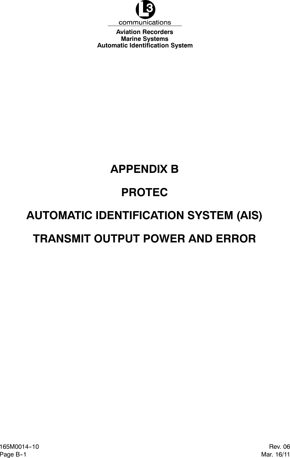 Marine SystemsAviation RecordersAutomatic Identification SystemPage B--1Rev. 06165M0014--10Mar. 16/11APPENDIX BPROTECAUTOMATIC IDENTIFICATION SYSTEM (AIS)TRANSMIT OUTPUT POWER AND ERROR