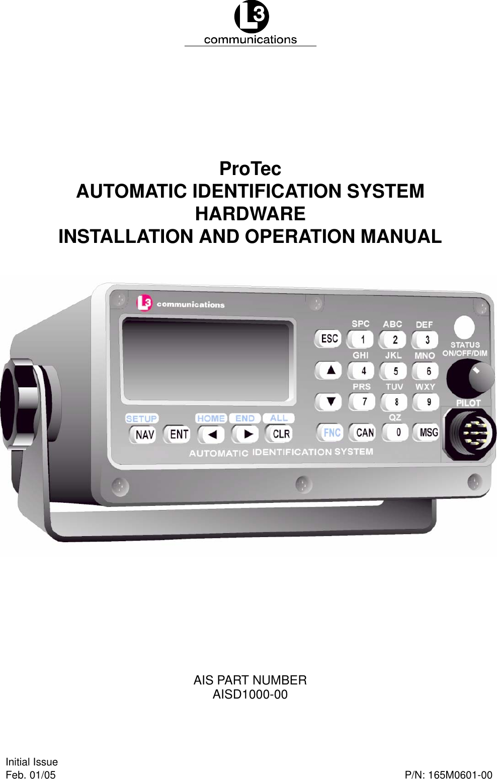 P/N: 165M0601-00Feb. 01/05Initial IssueProTecAUTOMATIC IDENTIFICATION SYSTEMHARDWAREAIS PART NUMBERAISD1000-00INSTALLATION AND OPERATION MANUAL