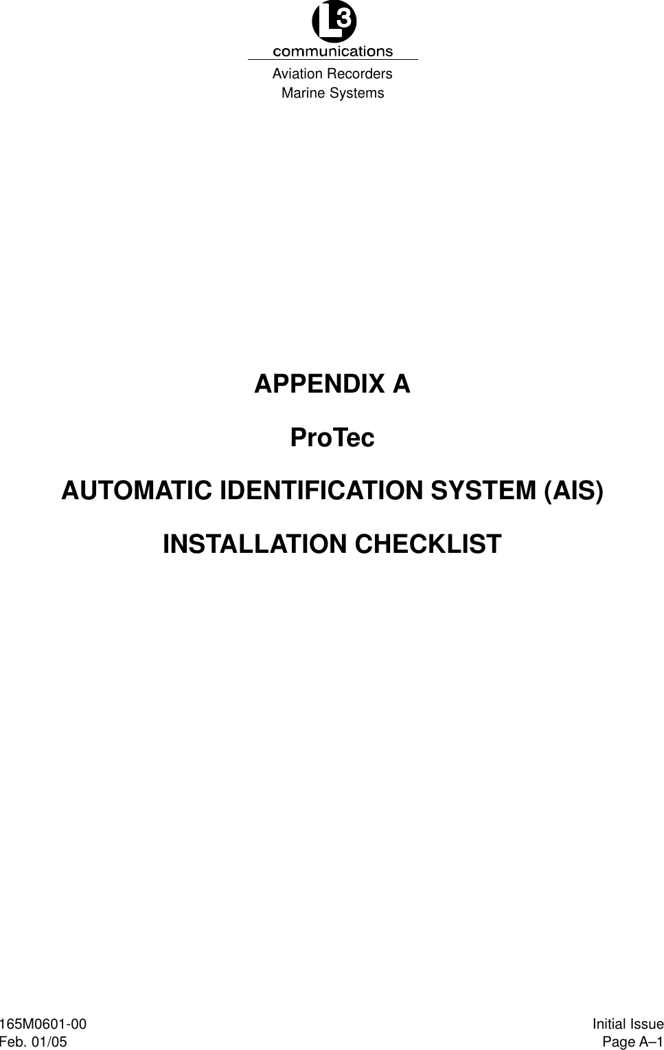 Marine SystemsAviation RecordersPage A–1Initial IssueFeb. 01/05165M0601-00APPENDIX AProTecAUTOMATIC IDENTIFICATION SYSTEM (AIS)INSTALLATION CHECKLIST