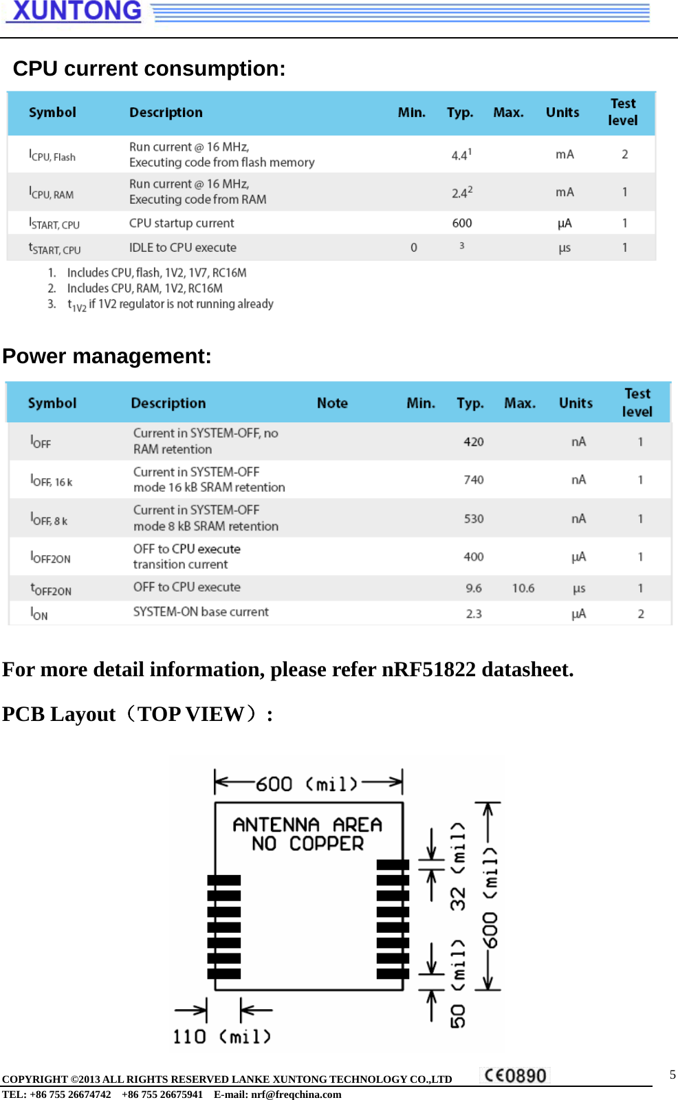    CPU current consumption:  Power management:       For more detail information, please refer nRF51822 datasheet. PCB Layout（TOP VIEW）:               COPYRIGHT ©2013 ALL RIGHTS RESERVED LANKE XUNTONG TECHNOLOGY CO.,LTD           TEL: +86 755 26674742    +86 755 26675941  E-mail: nrf@freqchina.com  5