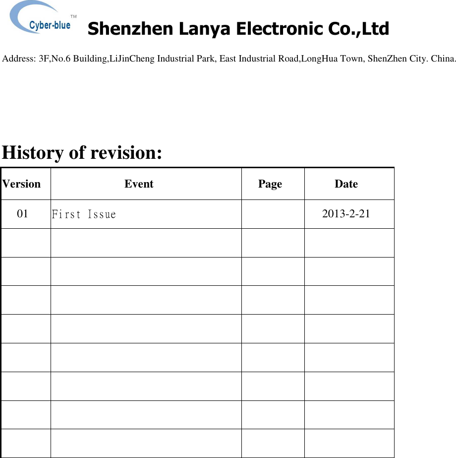    Shenzhen Lanya Electronic Co.,Ltd                                                                                                                                                 Address: 3F,No.6 Building,LiJinCheng Industrial Park, East Industrial Road,LongHua Town, ShenZhen City. China.         History of revision: Version  Event  Page  Date 01  First Issue   2013-2-21                                                                 