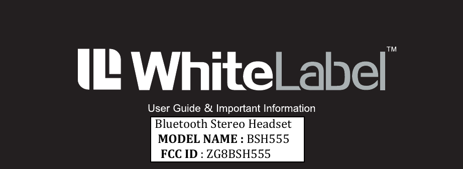  Bluetooth Stereo Headset   MODEL NAME : BSH555     FCC ID : ZG8BSH555   