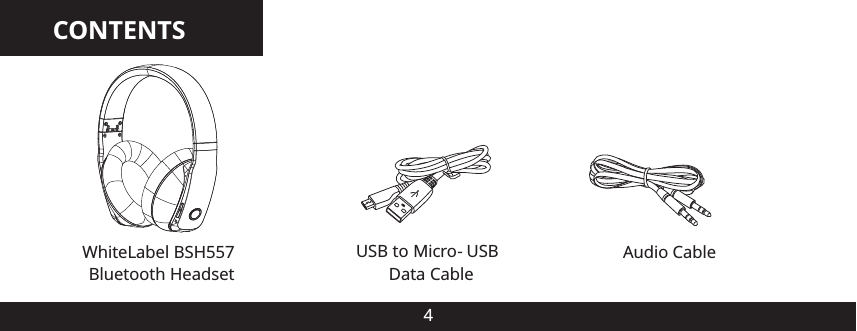 CONTENTS4WhiteLabel BSH557 Bluetooth HeadsetAudio CableUSB to Micro-USB Data Cable
