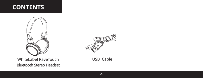 CONTENTS4WhiteLabel RaveTouch USB      CableBluetooth Stereo Headset 