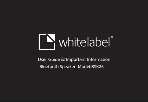 User Guide &amp; Important Information Bluetooth Speaker  Model:BSK26R