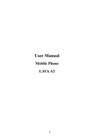       I                                                                                                                                                                                                                                                                                                                                                                                                                                                                                                                                                                                                                                                                                                                                                                                                                                                                                                                                                                                                                                                                                                                                                                                                                                                                                                                                                                                                                                                                                                                                                                                        User Manual Mobile Phone LAVA A3       