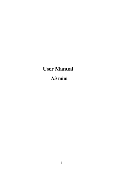       I                                                                                                                                                                                                                                                                                                                                                                                                                                                                                                                                                                                                                                                                                                                                                                                                                                                                                                                                                                                                                                                                                                                                                                                                                                                                                                                                                                                                                                                                                                                                                                             User Manual   A3 mini       