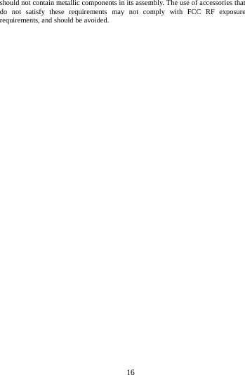     16      should not contain metallic components in its assembly. The use of accessories that do not satisfy these requirements may not comply with FCC RF exposure requirements, and should be avoided.      