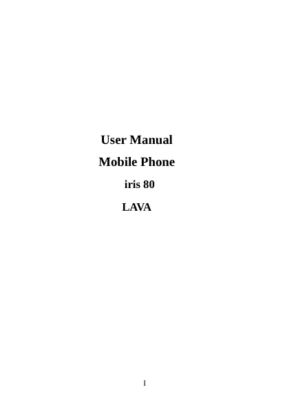       I                                                                                                                                                                                                                                                                                                                                                                                                                                                                                                                                                                                                                                                                                                                                                                                                                                                                                                                                                                                                                                                                                                                                                                                                                                                                                                                                                                                                                                                                                                                                                                            User Manual Mobile Phone  iris 80 LAVA       