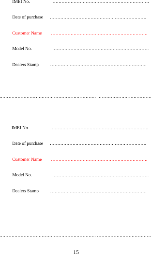        15               IMEI No.          &hellip;&hellip;&hellip;&hellip;&hellip;&hellip;&hellip;&hellip;&hellip;&hellip;&hellip;&hellip;&hellip;&hellip;&hellip;&hellip;&hellip;&hellip;&hellip;&hellip;&hellip;.        Date of purchase      &hellip;&hellip;&hellip;&hellip;&hellip;&hellip;&hellip;&hellip;&hellip;&hellip;&hellip;&hellip;&hellip;&hellip;&hellip;&hellip;&hellip;&hellip;&hellip;&hellip;&hellip;.        Customer Name    &hellip;&hellip;&hellip;&hellip;&hellip;&hellip;&hellip;&hellip;&hellip;&hellip;&hellip;&hellip;&hellip;&hellip;&hellip;&hellip;&hellip;&hellip;&hellip;&hellip;&hellip;.        Model No.         &hellip;&hellip;&hellip;&hellip;&hellip;&hellip;&hellip;&hellip;&hellip;&hellip;&hellip;&hellip;&hellip;&hellip;&hellip;&hellip;&hellip;&hellip;&hellip;&hellip;&hellip;.  Dealers Stamp     &hellip;&hellip;&hellip;&hellip;&hellip;&hellip;&hellip;&hellip;&hellip;&hellip;&hellip;&hellip;&hellip;&hellip;&hellip;&hellip;&hellip;&hellip;&hellip;&hellip;&hellip;.  &hellip;&hellip;&hellip;&hellip;&hellip;&hellip;&hellip;&hellip;&hellip;&hellip;&hellip;&hellip;&hellip;&hellip;&hellip;&hellip;&hellip;&hellip;&hellip;&hellip;&hellip;. &hellip;&hellip;&hellip;&hellip;&hellip;&hellip;&hellip;&hellip;&hellip;&hellip;&hellip;&hellip;        IMEI No.          &hellip;&hellip;&hellip;&hellip;&hellip;&hellip;&hellip;&hellip;&hellip;&hellip;&hellip;&hellip;&hellip;&hellip;&hellip;&hellip;&hellip;&hellip;&hellip;&hellip;&hellip;.        Date of purchase   &hellip;&hellip;&hellip;&hellip;&hellip;&hellip;&hellip;&hellip;&hellip;&hellip;&hellip;&hellip;&hellip;&hellip;&hellip;&hellip;&hellip;&hellip;&hellip;&hellip;&hellip;.        Customer Name    &hellip;&hellip;&hellip;&hellip;&hellip;&hellip;&hellip;&hellip;&hellip;&hellip;&hellip;&hellip;&hellip;&hellip;&hellip;&hellip;&hellip;&hellip;&hellip;&hellip;&hellip;.        Model No.         &hellip;&hellip;&hellip;&hellip;&hellip;&hellip;&hellip;&hellip;&hellip;&hellip;&hellip;&hellip;&hellip;&hellip;&hellip;&hellip;&hellip;&hellip;&hellip;&hellip;&hellip;.  Dealers Stamp     &hellip;&hellip;&hellip;&hellip;&hellip;&hellip;&hellip;&hellip;&hellip;&hellip;&hellip;&hellip;&hellip;&hellip;&hellip;&hellip;&hellip;&hellip;&hellip;&hellip;&hellip;.   &hellip;&hellip;&hellip;&hellip;&hellip;&hellip;&hellip;&hellip;&hellip;&hellip;&hellip;&hellip;&hellip;&hellip;&hellip;&hellip;&hellip;&hellip;&hellip;&hellip;&hellip;. &hellip;&hellip;&hellip;&hellip;&hellip;&hellip;&hellip;&hellip;&hellip;&hellip;&hellip;&hellip; 