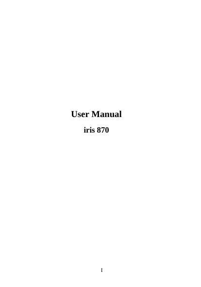                                                                                                                                                                                                                                                                                                                                                                                                                                                                                                                                                                                                                                                                                                                                                                                                                                                                                                                                                                                                                                                                                                                                                                                                                                                                                                                                                                                                                                                                                                                                                                       User Manual iris 870             I       