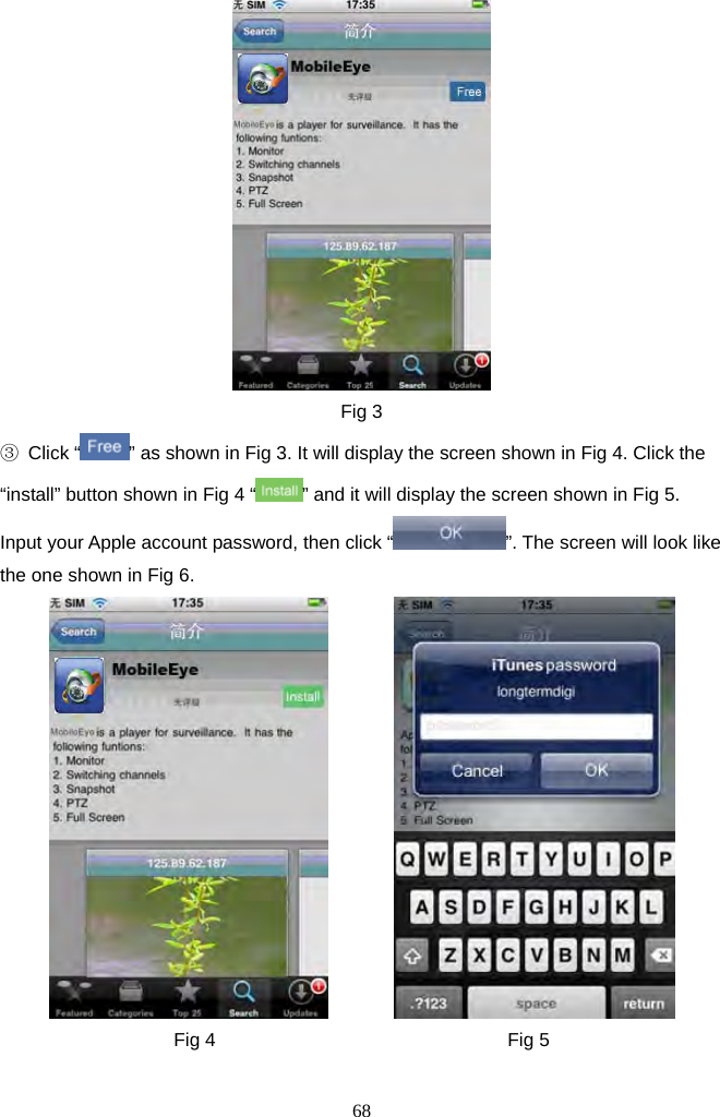 68      Fig 3 ③ Click “ ” as shown in Fig 3. It will display the screen shown in Fig 4. Click the “install” button shown in Fig 4 “ ” and it will display the screen shown in Fig 5. Input your Apple account password, then click “ ”. The screen will look like the one shown in Fig 6.          Fig 4                               Fig 5 