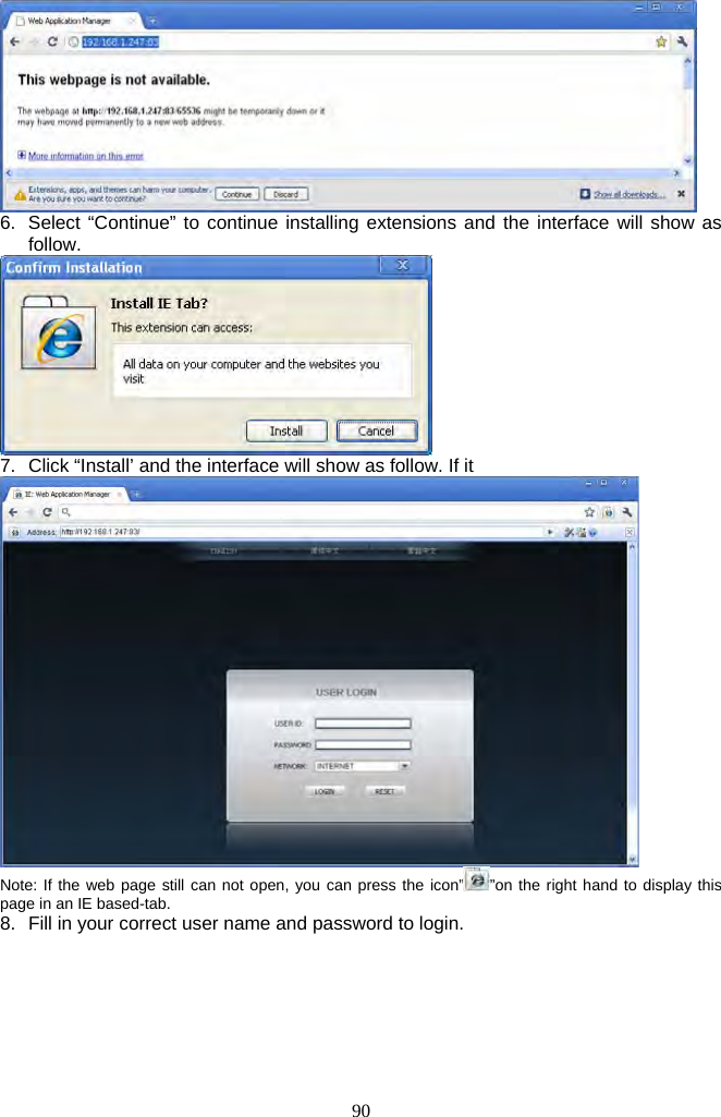 90      6.  Select “Continue” to continue installing extensions and the interface will show as follow.  7.  Click “Install’ and the interface will show as follow. If it   Note: If the web page still can not open, you can press the icon” ”on the right hand to display this page in an IE based-tab. 8.  Fill in your correct user name and password to login. 
