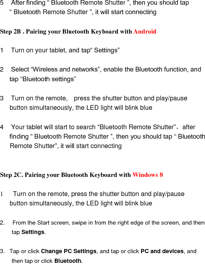  4. Make sure Bluetooth is turned on, and then wait while Windows searches for     the Bluetooth Remote Shutter.  5  Follow the onscreen instructions to finish pairing your device.      