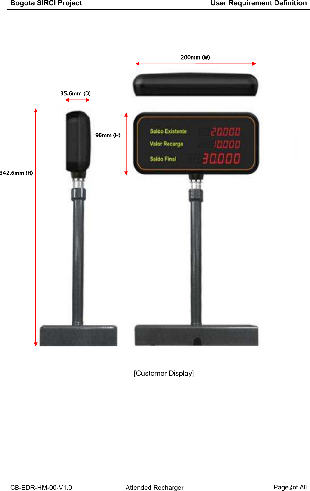 Bogota SIRCI Project  User Requirement Definition  CB-EDR-HM-00-V1.0  Attended Recharger Page２ of All                   [Customer Display]   200mm (W) 35.6mm (D) 96mm (H) 342.6mm (H) 