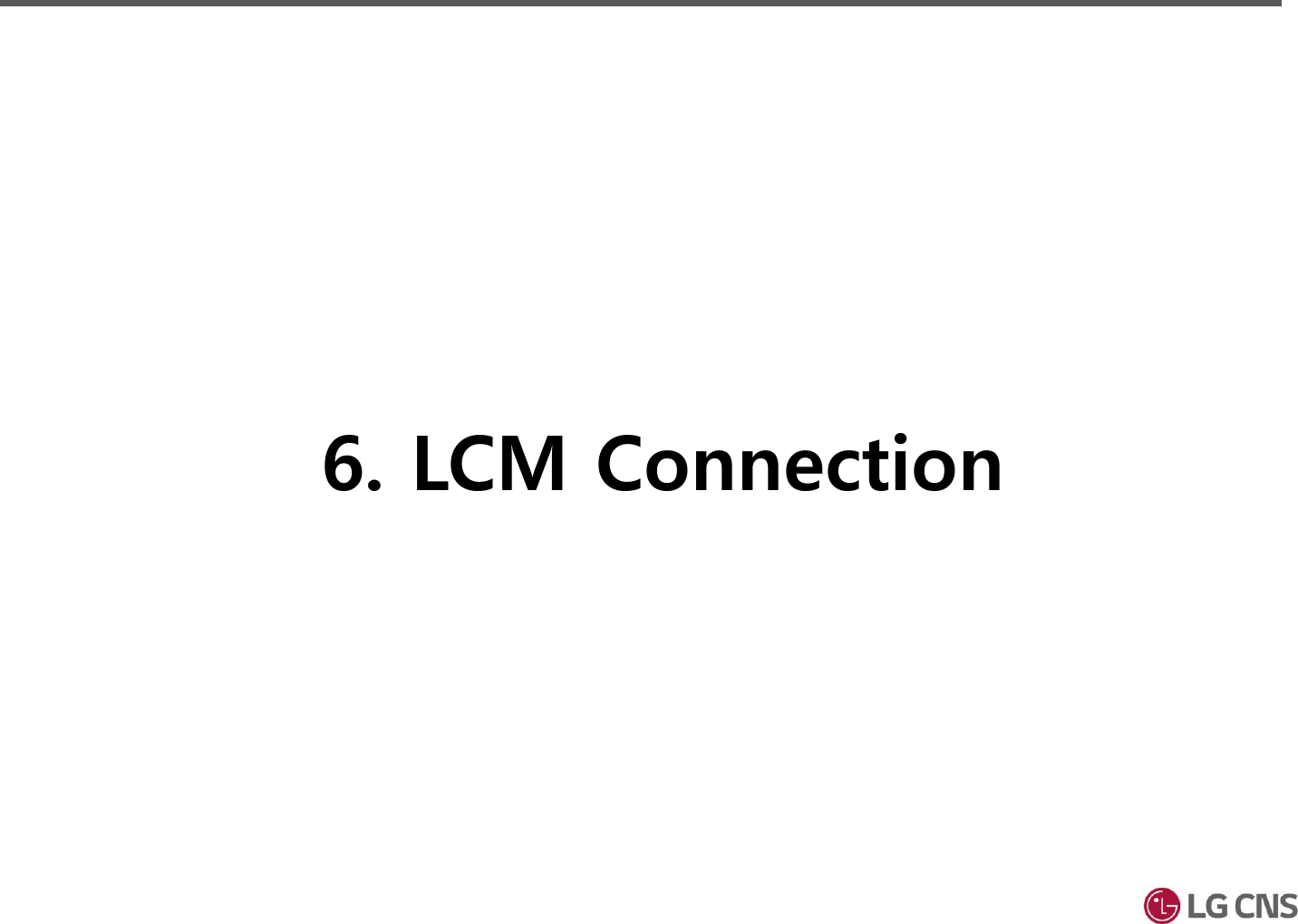 6. LCM Connection