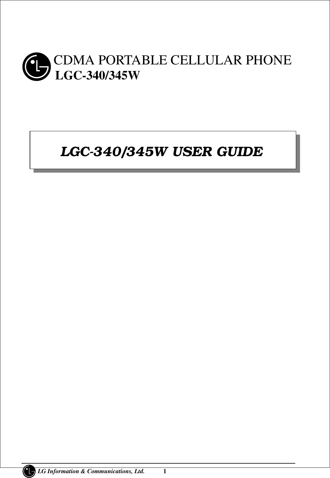      LG Information &amp; Communications, Ltd.      1     CDMA PORTABLE CELLULAR PHONE      LGC-340/345W                                                                               LGC-340/345W USER GUIDE